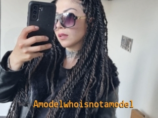 amodelwhoisnotamodel Sexcam Portal
