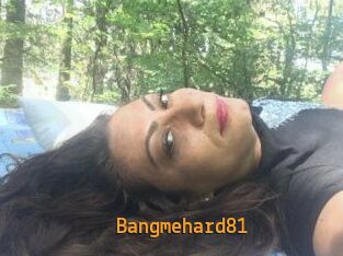 Bangmehard81