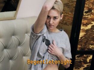 Begentletonight