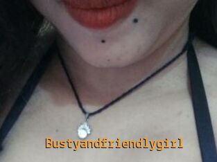 Bustyandfriendlygirl