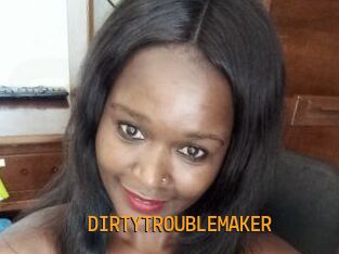 DIRTY_TROUBLEMAKER