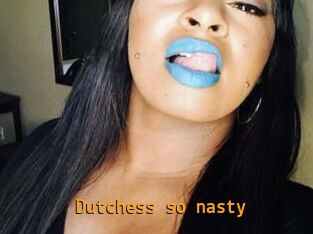 Dutchess_so_nasty_