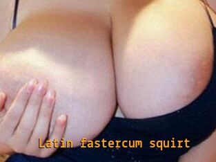 Latin_fastercum_squirt