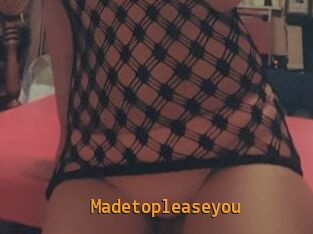 Madetopleaseyou