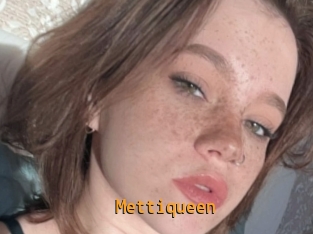 Mettiqueen