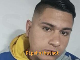 Pipehothothot