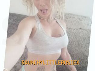 RAUNCHYLITTLEROSIEX