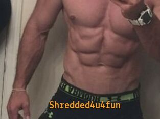 Shredded4u4fun