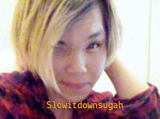 Slowitdownsugah