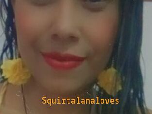 Squirtalanaloves