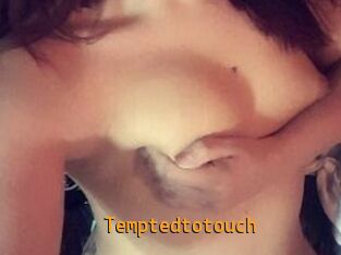 Temptedtotouch