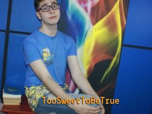 TooSweetToBeTrue