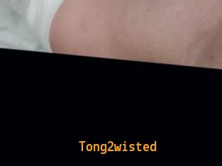 Tong2wisted