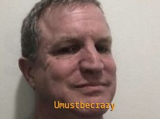 Umustbecrazy
