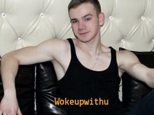 Wokeupwithu